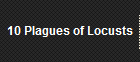 10 Plagues of Locusts