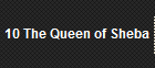 10 The Queen of Sheba