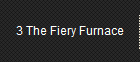 3 The Fiery Furnace