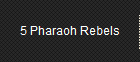 5 Pharaoh Rebels