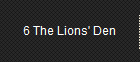 6 The Lions' Den