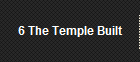 6 The Temple Built