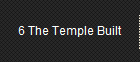 6 The Temple Built