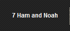 7 Ham and Noah