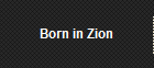 Born in Zion