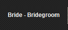 Bride - Bridegroom