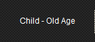 Child - Old Age