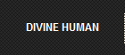 DIVINE HUMAN