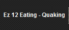 Ez 12 Eating - Quaking