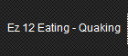 Ez 12 Eating - Quaking