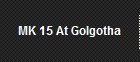 MK 15 At Golgotha