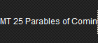 MT 25 Parables of Coming