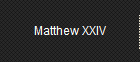 Matthew XXIV
