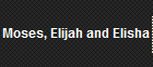 Moses, Elijah and Elisha