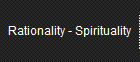 Rationality - Spirituality