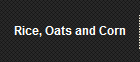 Rice, Oats and Corn