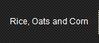 Rice, Oats and Corn