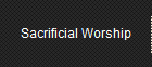 Sacrificial Worship